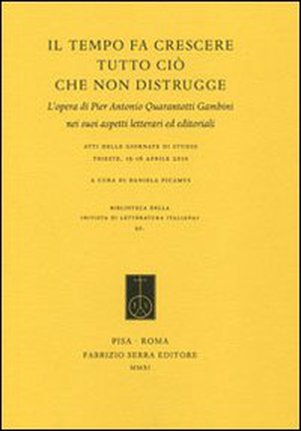 Il tempo fa crescere tutto ciò che non distrugge. L'opera di Pier Antonio Quarantotti Gambini nei suoi aspetti letterari ed editoriali - Librerie.coop Il tempo fa crescere tutto ciò che non distrugge. L'opera di Pier Antonio Quarantotti Gambini nei suoi aspetti letterari ed editoriali - Librerie.coop