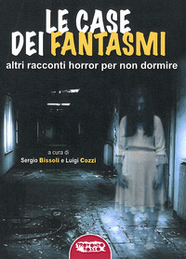 Le case dei fantasmi. Altri racconti horror per non dormire - Librerie.coop Le case dei fantasmi. Altri racconti horror per non dormire - Librerie.coop