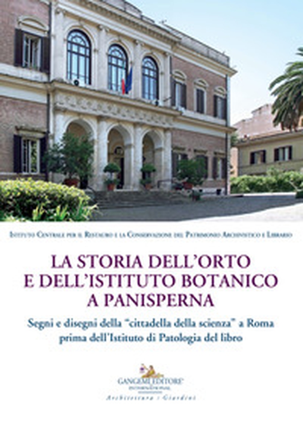 La storia dell'orto e dell'istituto botanico a Panisperna. Segni e disegni della «cittadella della scienza» a Roma prima dell'Istituto di patologia del libro - Librerie.coop La storia dell'orto e dell'istituto botanico a Panisperna. Segni e disegni della «cittadella della scienza» a Roma prima dell'Istituto di patologia del libro - Librerie.coop