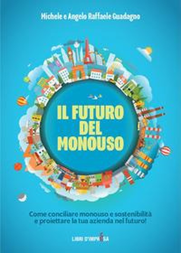 Il futuro del monouso. Come conciliare monouso e sostenibilità e proiettare la tua azienda nel futuro! - Librerie.coop Il futuro del monouso. Come conciliare monouso e sostenibilità e proiettare la tua azienda nel futuro! - Librerie.coop
