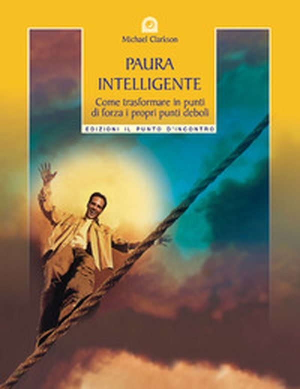 Paura intelligente. Come trasformare i propri punti deboli in punti di forza - Librerie.coop Paura intelligente. Come trasformare i propri punti deboli in punti di forza - Librerie.coop