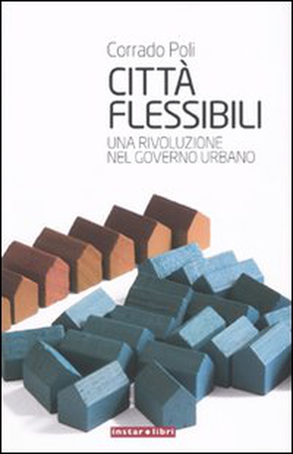 Città flessibili. Una rivoluzione nel governo urbano - Librerie.coop Città flessibili. Una rivoluzione nel governo urbano - Librerie.coop