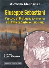 Giuseppe Sebastiani vescovo di Bisignano (1667-1672) e di Città di Castello (1672-1689) - Librerie.coop