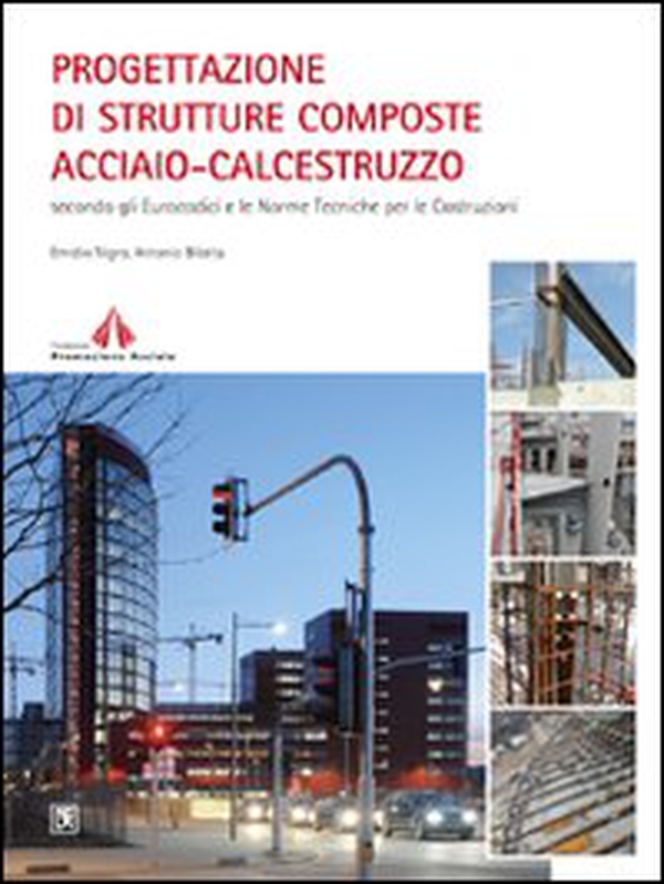 Progettazione di strutture composte acciaio-calcestruzzo - Librerie.coop Progettazione di strutture composte acciaio-calcestruzzo - Librerie.coop