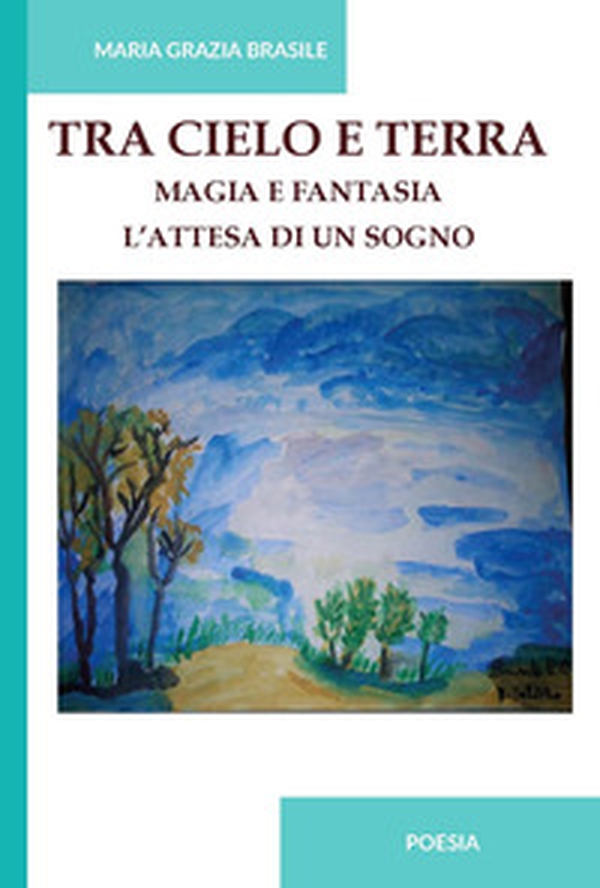 Tra cielo e terra. Magia e fantasia. L'attesa di un sogno - Librerie.coop Tra cielo e terra. Magia e fantasia. L'attesa di un sogno - Librerie.coop