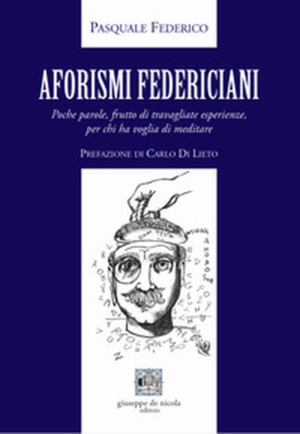 Aforismi federiciani. Poche parole, frutto di travagliate esperienze, per chi ha voglia di meditare - Librerie.coop Aforismi federiciani. Poche parole, frutto di travagliate esperienze, per chi ha voglia di meditare - Librerie.coop