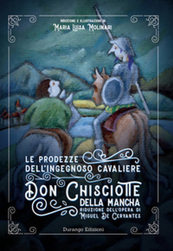 Le prodezze dell'ingegnoso Cavaliere Don Chisciotte della Mancha di Miguel De Cervantes - Librerie.coop Le prodezze dell'ingegnoso Cavaliere Don Chisciotte della Mancha di Miguel De Cervantes - Librerie.coop