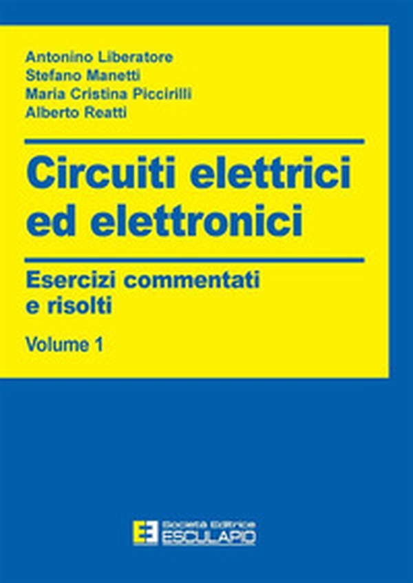 Circuiti elettrici ed elettronici. Esercizi commentati e risolti - Vol. 1 - Librerie.coop Circuiti elettrici ed elettronici. Esercizi commentati e risolti - Vol. 1 - Librerie.coop