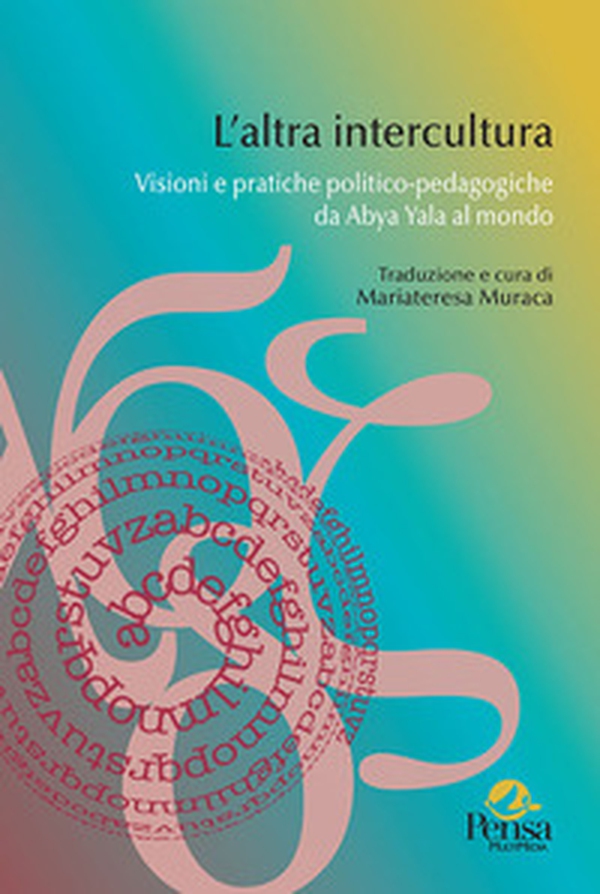 L'altra intercultura. Visioni e pratiche politico-pedagogiche da Abya Yala al mondo - Librerie.coop L'altra intercultura. Visioni e pratiche politico-pedagogiche da Abya Yala al mondo - Librerie.coop