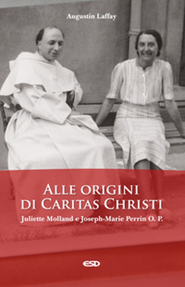 Alle origini di Caritas Christi. Juliette Molland e Joseph-Marie Perrin O. P. - Librerie.coop Alle origini di Caritas Christi. Juliette Molland e Joseph-Marie Perrin O. P. - Librerie.coop