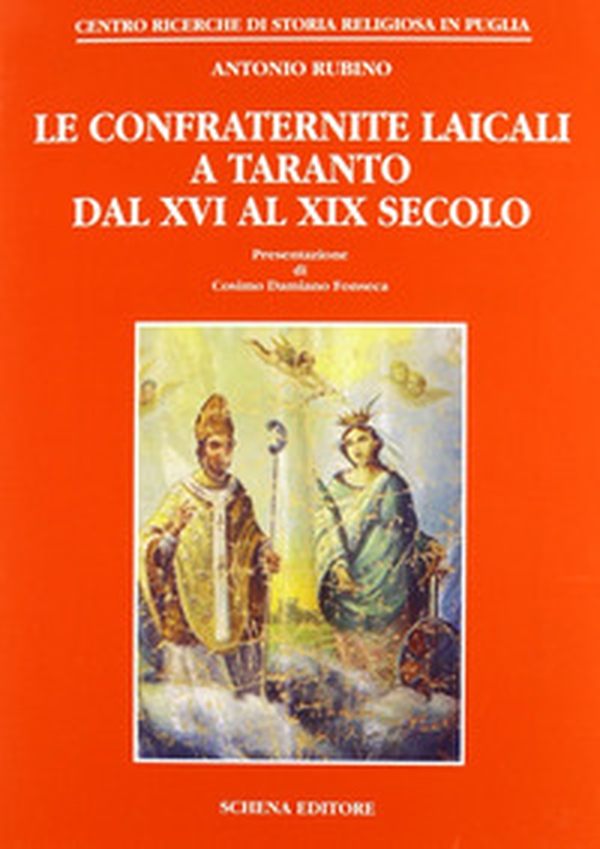 Le confraternite laicali a Taranto dal XVI al XIX secolo - Librerie.coop Le confraternite laicali a Taranto dal XVI al XIX secolo - Librerie.coop