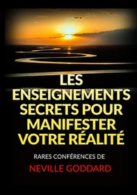 Les enseignements secrets pour manifester votre réalité. Rares conférences de Neville Goddard - Librerie.coop