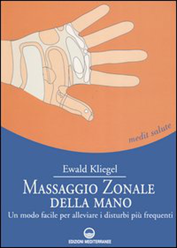 Massaggio zonale della mano. Un modo facile per alleviare i disturbi più frequenti - Librerie.coop Massaggio zonale della mano. Un modo facile per alleviare i disturbi più frequenti - Librerie.coop