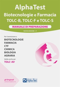 Alpha Test. Biotecnologie e farmacia. TOLC-B, TOLC-F e TOLC-S. Manuale di preparazione - Librerie.coop