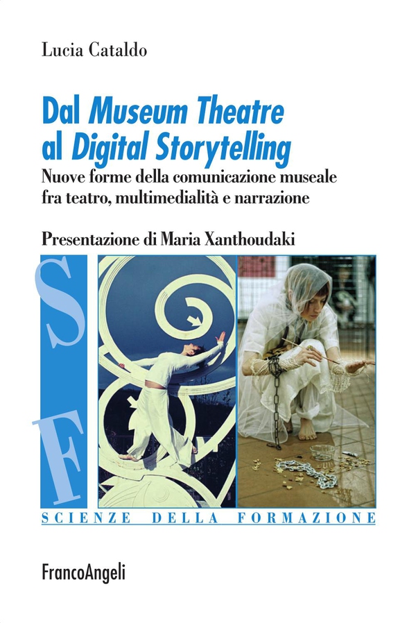 Dal Museum Theatre al Digital Storytelling. Nuove forme della comunicazione museale fra teatro, multimedialità e narrazione - Librerie.coop Dal Museum Theatre al Digital Storytelling. Nuove forme della comunicazione museale fra teatro, multimedialità e narrazione - Librerie.coop