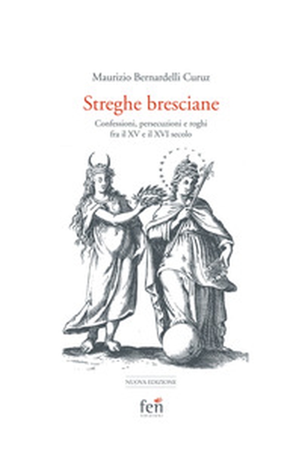 Le streghe bresciane. Confessioni, persecuzioni e roghi fra il XV e il XVI secolo - Librerie.coop Le streghe bresciane. Confessioni, persecuzioni e roghi fra il XV e il XVI secolo - Librerie.coop