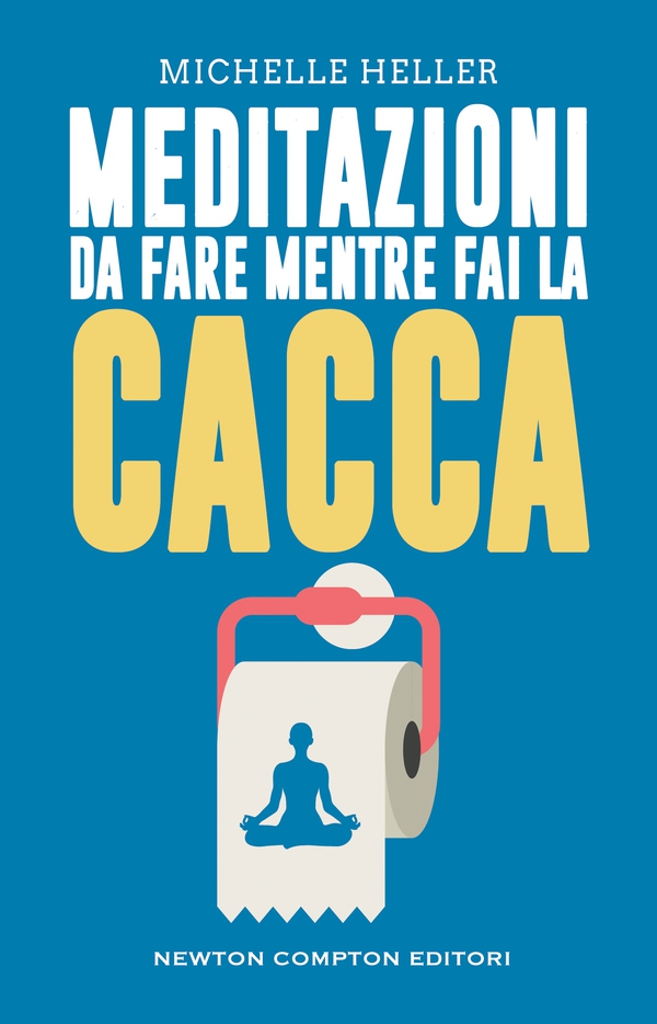 Meditazioni da fare mentre fai la cacca - Librerie.coop Meditazioni da fare mentre fai la cacca - Librerie.coop