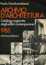 Archivio d'architettura. Catalogo ragionato degli edifici contemporanei 1985 - Librerie.coop