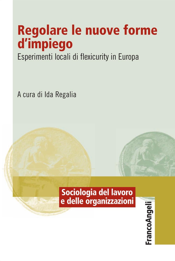 Regolare le nuove forme di impiego. Esperimenti locali di flexicurity in Europa - Librerie.coop Regolare le nuove forme di impiego. Esperimenti locali di flexicurity in Europa - Librerie.coop