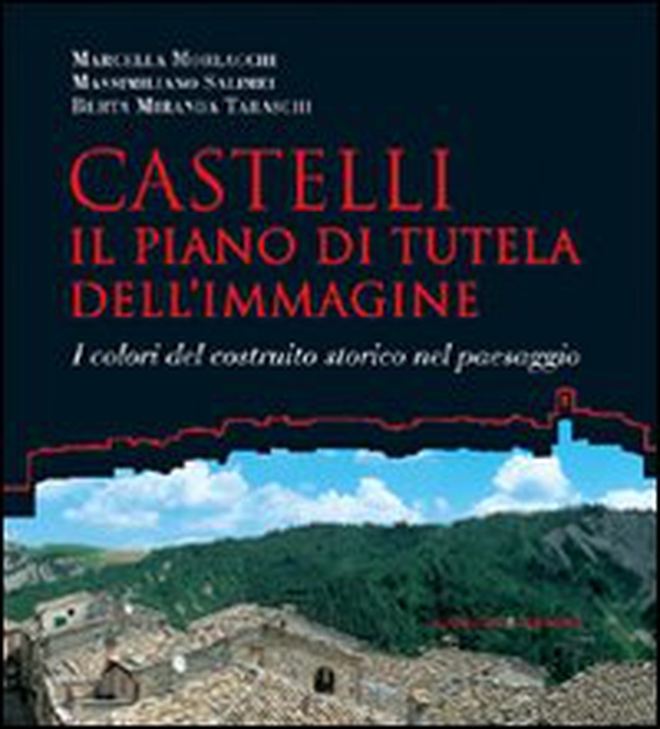 Castelli. Il piano di tutela dell'immagine. I colori del costruito nel paesaggio - Librerie.coop Castelli. Il piano di tutela dell'immagine. I colori del costruito nel paesaggio - Librerie.coop