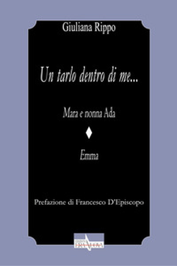 Un tarlo dentro di me.... Mara e nonna Ada. Emma - Librerie.coop Un tarlo dentro di me.... Mara e nonna Ada. Emma - Librerie.coop