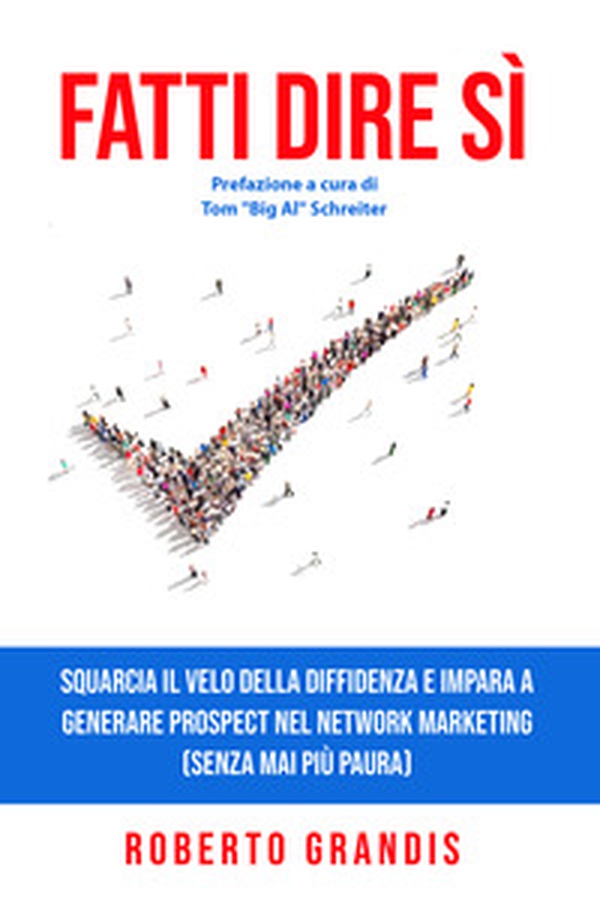 Fatti dire sì. Squarcia il velo della diffidenza e impara a generare prospect nel network marketing (senza mai più paura) - Librerie.coop Fatti dire sì. Squarcia il velo della diffidenza e impara a generare prospect nel network marketing (senza mai più paura) - Librerie.coop