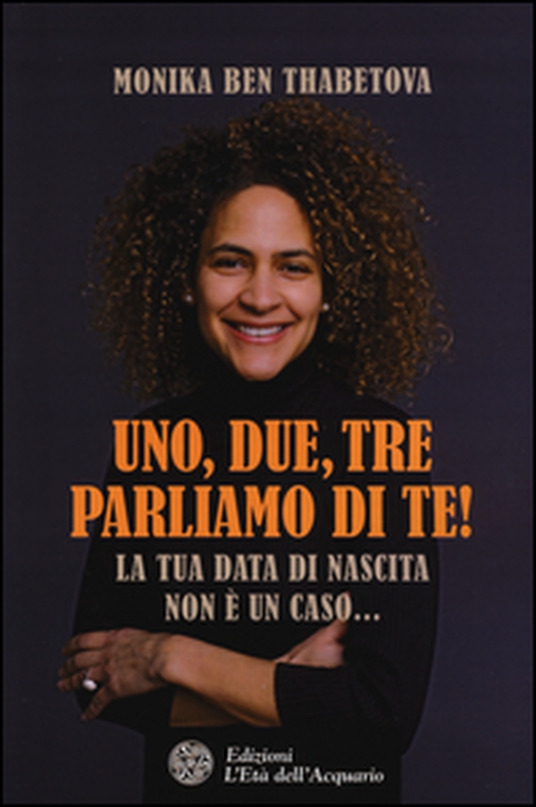 Uno, due, tre parliamo di te! La tua data di nascita non è un caso... - Librerie.coop Uno, due, tre parliamo di te! La tua data di nascita non è un caso... - Librerie.coop