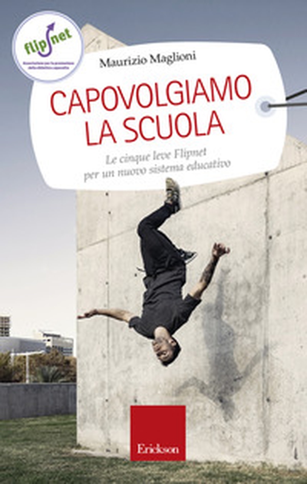 Capovolgiamo la scuola. Le cinque leve Flipnet per un nuovo sistema educativo - Librerie.coop Capovolgiamo la scuola. Le cinque leve Flipnet per un nuovo sistema educativo - Librerie.coop