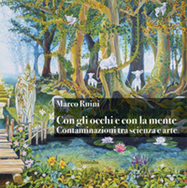 Con gli occhi e con la mente. Contaminazioni tra scienza e arte - Librerie.coop Con gli occhi e con la mente. Contaminazioni tra scienza e arte - Librerie.coop
