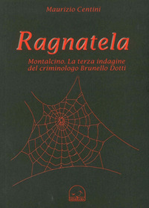 Ragnatela. Montalcino. La terza indagine del crimonologo Brunello Dotti - Librerie.coop Ragnatela. Montalcino. La terza indagine del crimonologo Brunello Dotti - Librerie.coop