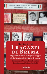 I ragazzi di Brema. 28 gennaio 1966, il tragico viaggio della Nazionale italiana di nuoto - Librerie.coop