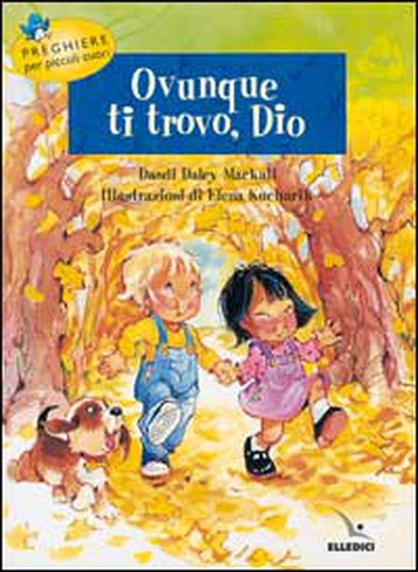 Ovunque ti trovo, Dio. Preghiere per piccoli cuori - Librerie.coop Ovunque ti trovo, Dio. Preghiere per piccoli cuori - Librerie.coop