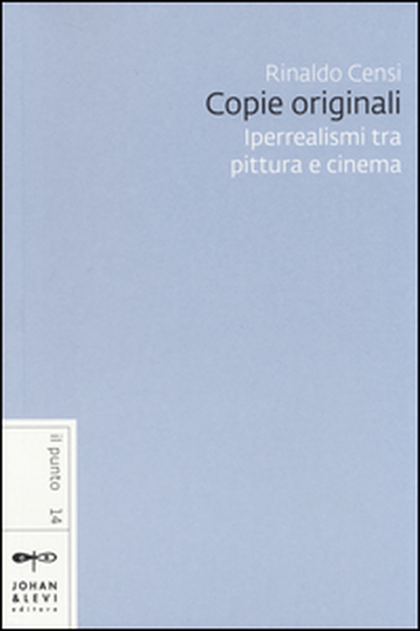 Copie originali. Iperrealismi tra pittura e cinema - Librerie.coop Copie originali. Iperrealismi tra pittura e cinema - Librerie.coop