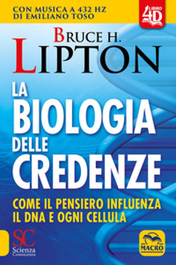 La biologia delle credenze. Come il pensiero influenza il DNA e ogni cellula - Librerie.coop La biologia delle credenze. Come il pensiero influenza il DNA e ogni cellula - Librerie.coop