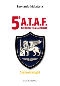 5ª A.T.A.F. Allied tactical force. Storia e immagini - Librerie.coop