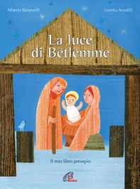 La luce di Betlemme. Il mio libro presepio - Librerie.coop