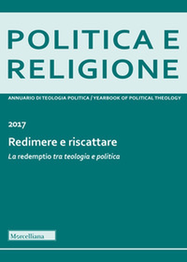Politica e religione 2017: Redimere e riscattare. La «redemptio» tra teologia e politica - Librerie.coop Politica e religione 2017: Redimere e riscattare. La «redemptio» tra teologia e politica - Librerie.coop
