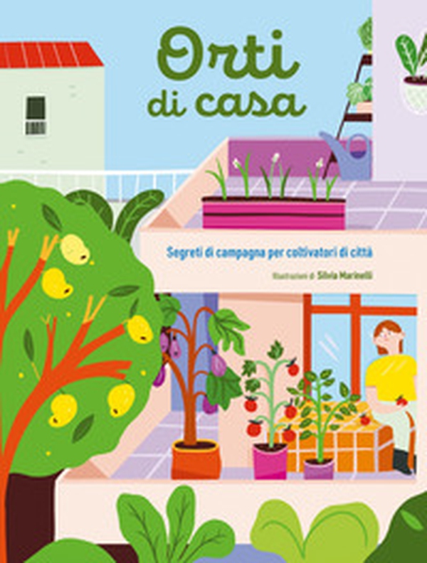 Orti di casa. Segreti di campagna per coltivatori di città - Librerie.coop Orti di casa. Segreti di campagna per coltivatori di città - Librerie.coop