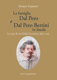 La famiglia Dal Pero e Dal Pero Bertini in Imola. La casa di via Della Fortezza e altre case - Librerie.coop