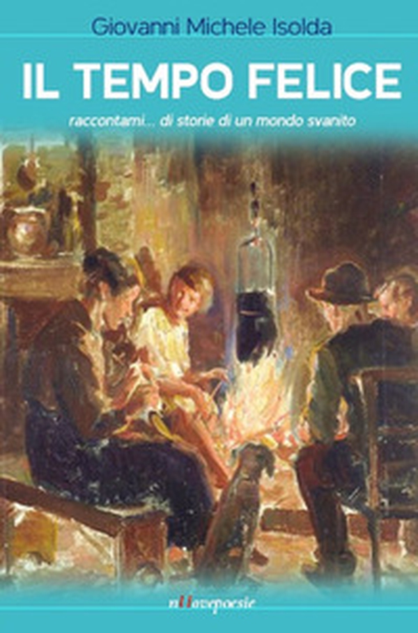Il tempo felice. Raccontami... di storie di un mondo svanito - Librerie.coop Il tempo felice. Raccontami... di storie di un mondo svanito - Librerie.coop
