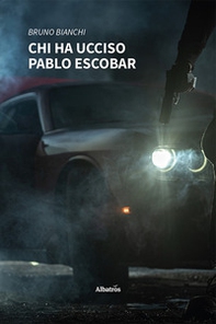Chi ha ucciso Pablo Escobar - Librerie.coop