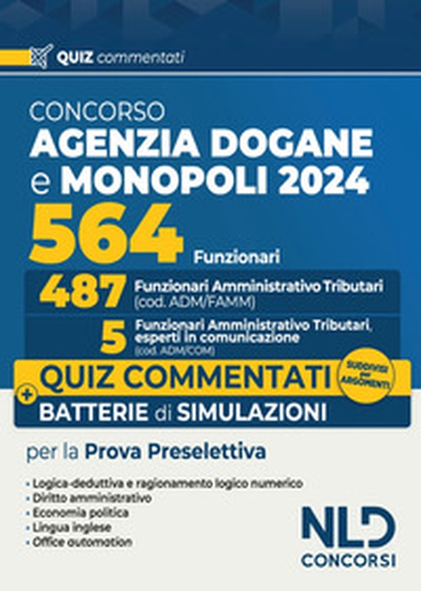 Concorso 564 funzionari Agenzia delle Dogane e dei Monopoli. Quiz commentati per la prova preselettiva suddivisi per argomenti - Librerie.coop Concorso 564 funzionari Agenzia delle Dogane e dei Monopoli. Quiz commentati per la prova preselettiva suddivisi per argomenti - Librerie.coop