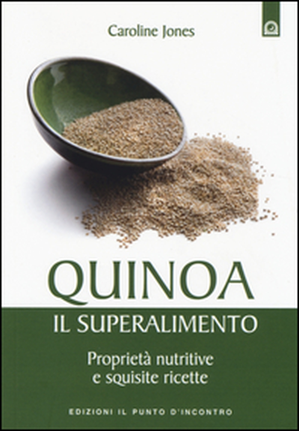 Quinoa, il superalimento. Proprietà nutritive e squisite ricette - Librerie.coop Quinoa, il superalimento. Proprietà nutritive e squisite ricette - Librerie.coop