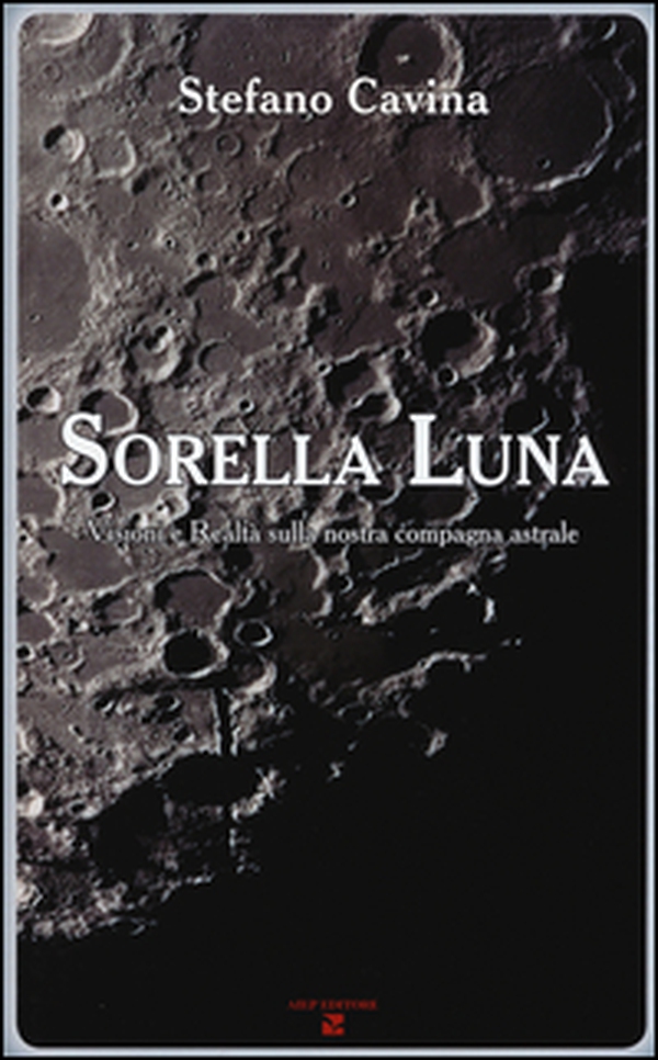 Sorella luna. Visioni e realtà sulla nostra compagna astrale - Librerie.coop Sorella luna. Visioni e realtà sulla nostra compagna astrale - Librerie.coop