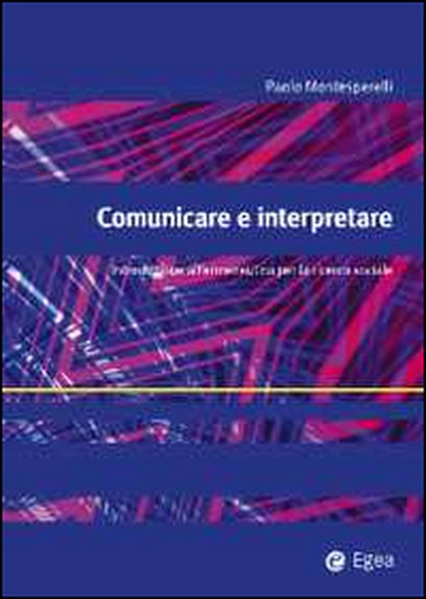 Comunicare e interpretare. Introduzione all'ermeneutica per la ricerca sociale - Librerie.coop Comunicare e interpretare. Introduzione all'ermeneutica per la ricerca sociale - Librerie.coop