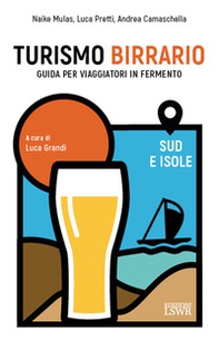 Turismo birrario. Guida per viaggiatori in fermento. Sud e isole - Librerie.coop