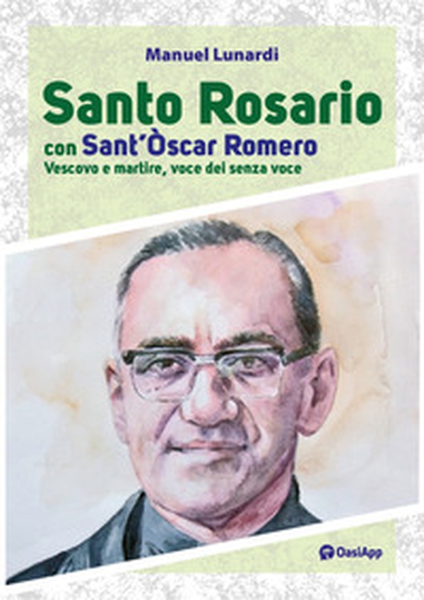 Santo rosario con sant'Oscar Romero. Vescovo e martire, voce dei senza voce - Librerie.coop Santo rosario con sant'Oscar Romero. Vescovo e martire, voce dei senza voce - Librerie.coop