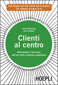 Clienti al centro. Reinventare il business nell'era della customer experience - Librerie.coop