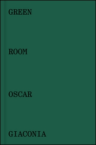 Oscar Giaconia. Green room. Catalogo della mostra (Bergamo, 14 maggio-12 giugno 2016). Ediz. italiana e inglese - Librerie.coop