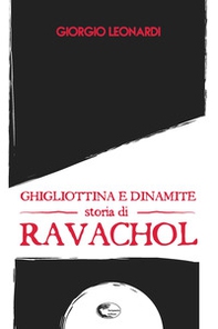 Ghigliottina e dinamite, storia di Ravachol - Librerie.coop